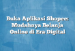 Buka Aplikasi Shopee: Mudahnya Belanja Online di Era Digital