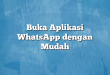 Buka Aplikasi WhatsApp dengan Mudah