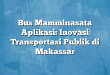 Bus Mamminasata Aplikasi: Inovasi Transportasi Publik di Makassar