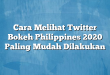 Cara Melihat Twitter Bokeh Philippines 2020 Paling Mudah Dilakukan