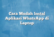 Cara Mudah Instal Aplikasi WhatsApp di Laptop