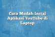 Cara Mudah Instal Aplikasi YouTube di Laptop