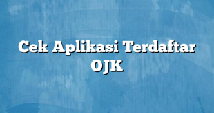 Cek Aplikasi Terdaftar OJK