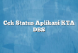 Cek Status Aplikasi KTA DBS