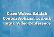 Cisco Webex Adalah Contoh Aplikasi Terbaik untuk Video Conference