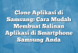 Clone Aplikasi di Samsung: Cara Mudah Membuat Salinan Aplikasi di Smartphone Samsung Anda