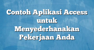 Contoh Aplikasi Access untuk Menyederhanakan Pekerjaan Anda