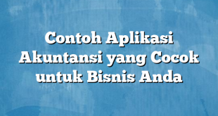 Contoh Aplikasi Akuntansi yang Cocok untuk Bisnis Anda