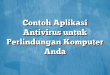 Contoh Aplikasi Antivirus untuk Perlindungan Komputer Anda