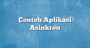 Contoh Aplikasi Asinkron