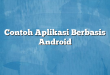 Contoh Aplikasi Berbasis Android