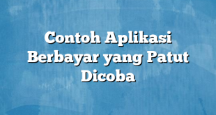 Contoh Aplikasi Berbayar yang Patut Dicoba