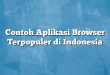 Contoh Aplikasi Browser Terpopuler di Indonesia
