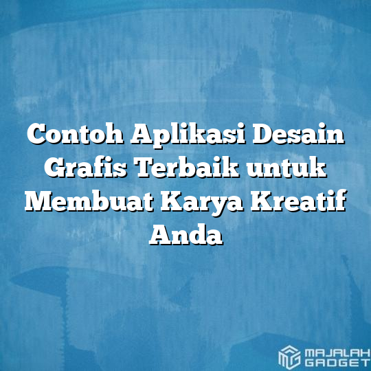 Contoh Aplikasi Desain Grafis Terbaik Untuk Membuat Karya Kreatif Anda Majalah Gadget 4675