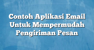 Contoh Aplikasi Email Untuk Mempermudah Pengiriman Pesan