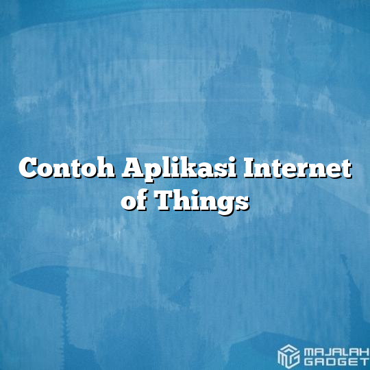 Contoh Aplikasi Internet of Things - Majalah Gadget