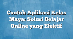 Contoh Aplikasi Kelas Maya: Solusi Belajar Online yang Efektif