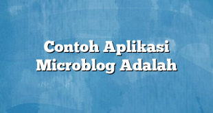 Contoh Aplikasi Microblog Adalah