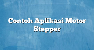 Contoh Aplikasi Motor Stepper