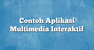 Contoh Aplikasi Multimedia Interaktif