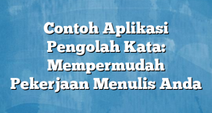 Contoh Aplikasi Pengolah Kata: Mempermudah Pekerjaan Menulis Anda