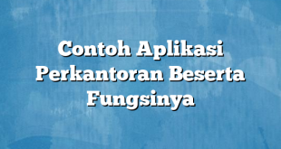 Contoh Aplikasi Perkantoran Beserta Fungsinya