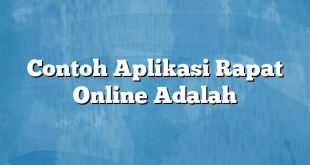 Contoh Aplikasi Rapat Online Adalah