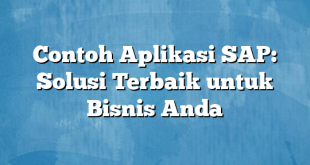 Contoh Aplikasi SAP: Solusi Terbaik untuk Bisnis Anda