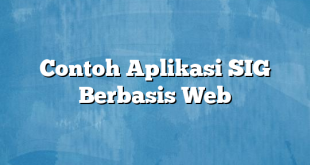 Contoh Aplikasi SIG Berbasis Web