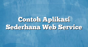 Contoh Aplikasi Sederhana Web Service