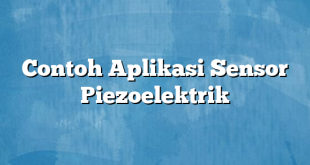 Contoh Aplikasi Sensor Piezoelektrik