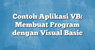 Contoh Aplikasi VB: Membuat Program dengan Visual Basic