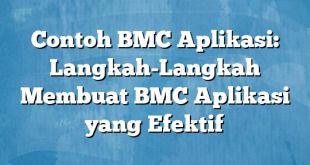 Contoh BMC Aplikasi: Langkah-Langkah Membuat BMC Aplikasi yang Efektif