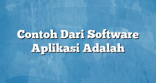 Contoh Dari Software Aplikasi Adalah