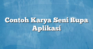 Contoh Karya Seni Rupa Aplikasi