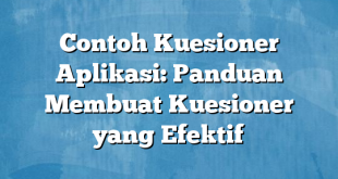 Contoh Kuesioner Aplikasi: Panduan Membuat Kuesioner yang Efektif