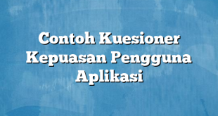 Contoh Kuesioner Kepuasan Pengguna Aplikasi