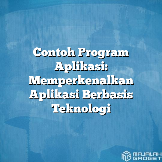 Contoh Program Aplikasi: Memperkenalkan Aplikasi Berbasis Teknologi ...