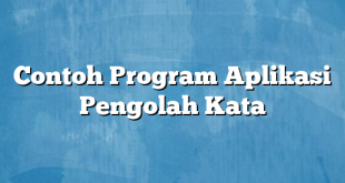 Contoh Program Aplikasi Pengolah Kata