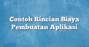 Contoh Rincian Biaya Pembuatan Aplikasi