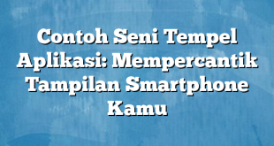 Contoh Seni Tempel Aplikasi: Mempercantik Tampilan Smartphone Kamu