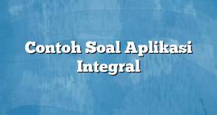 Contoh Soal Aplikasi Integral