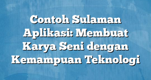 Contoh Sulaman Aplikasi: Membuat Karya Seni dengan Kemampuan Teknologi