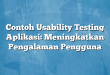 Contoh Usability Testing Aplikasi: Meningkatkan Pengalaman Pengguna