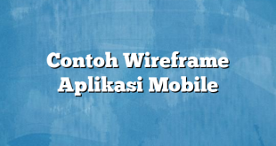 Contoh Wireframe Aplikasi Mobile