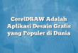 CorelDRAW Adalah Aplikasi Desain Grafis yang Populer di Dunia