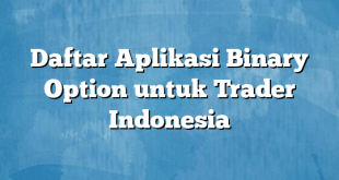 Daftar Aplikasi Binary Option untuk Trader Indonesia