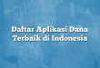 Daftar Aplikasi Dana Terbaik di Indonesia