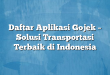 Daftar Aplikasi Gojek – Solusi Transportasi Terbaik di Indonesia