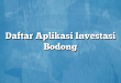 Daftar Aplikasi Investasi Bodong